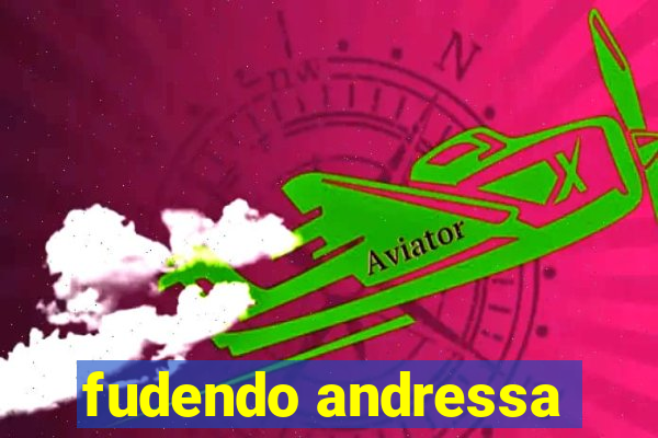 fudendo andressa